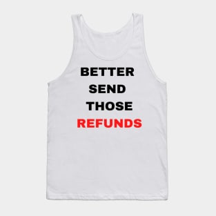 Better Send Those Refunds Tank Top